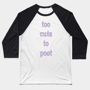 Too Cute To Poot Baseball T-Shirt